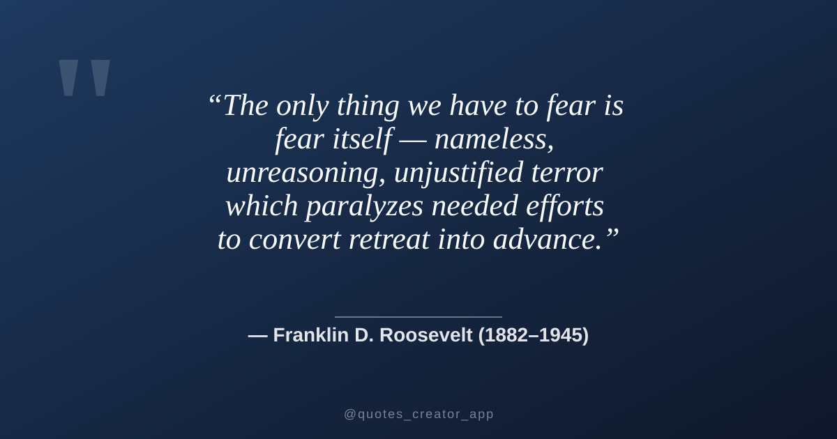 “The only thing we have to fear is fear itself...” — Franklin D. Roosevelt | Quote Explained | ThinkPeak Studio