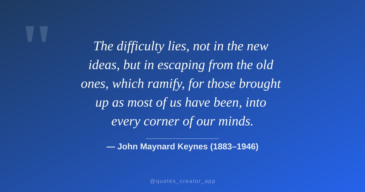 “The difficulty lies, not in the new ideas, but in escaping...” — John Maynard Keynes | Quote Explained | ThinkPeak Studio