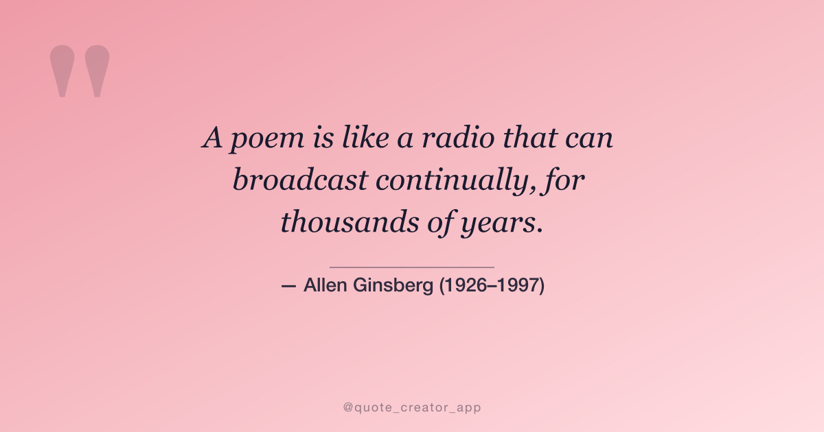 “A poem is like a radio that can broadcast continually…” — Allen Ginsberg quote card