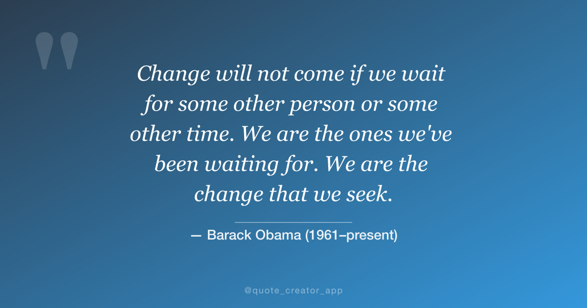 “Change will not come if we wait...” — Barack Obama quote card