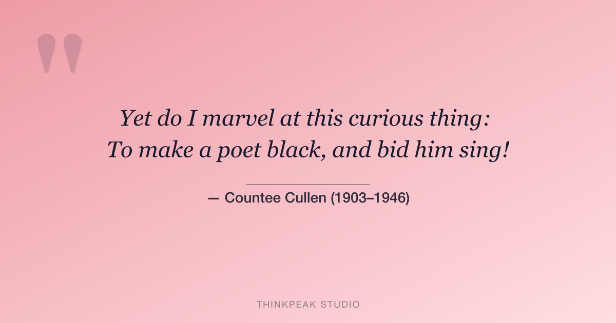 “Yet do I marvel at this curious thing...” — Countee Cullen quote card