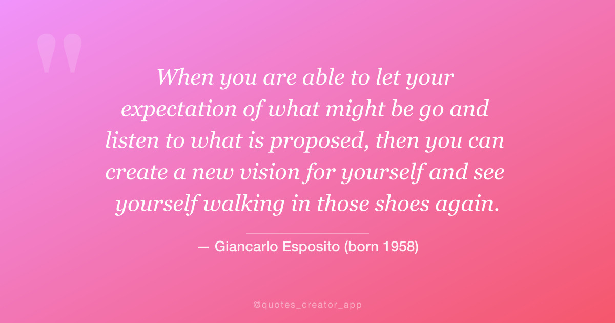 “When you are able to let your expectation of what might be go...” — Giancarlo Esposito quote card