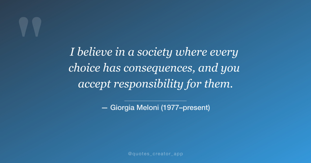 “I believe in a society where every choice has consequences...” — Giorgia Meloni quote card