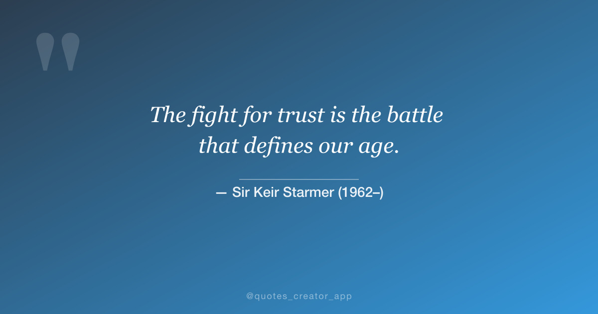 “The fight for trust is the battle that defines our age.” — Sir Keir Starmer quote card