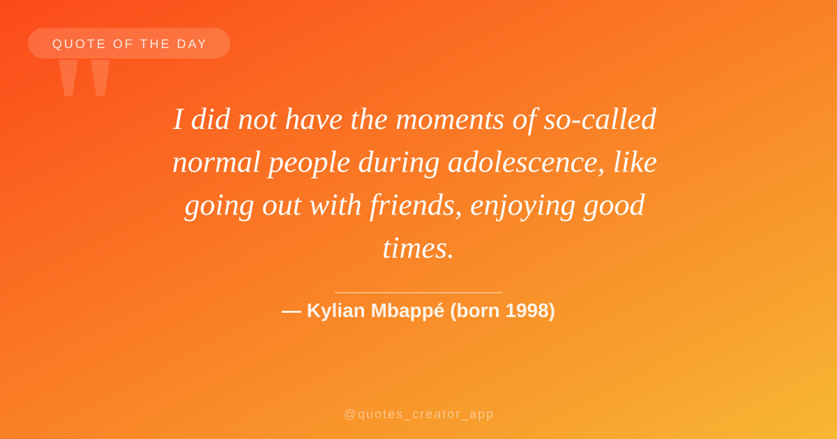 “I did not have the moments of so-called normal people during adolescence…” — Kylian Mbappé | Quote of the Day | ThinkPeak Studio
