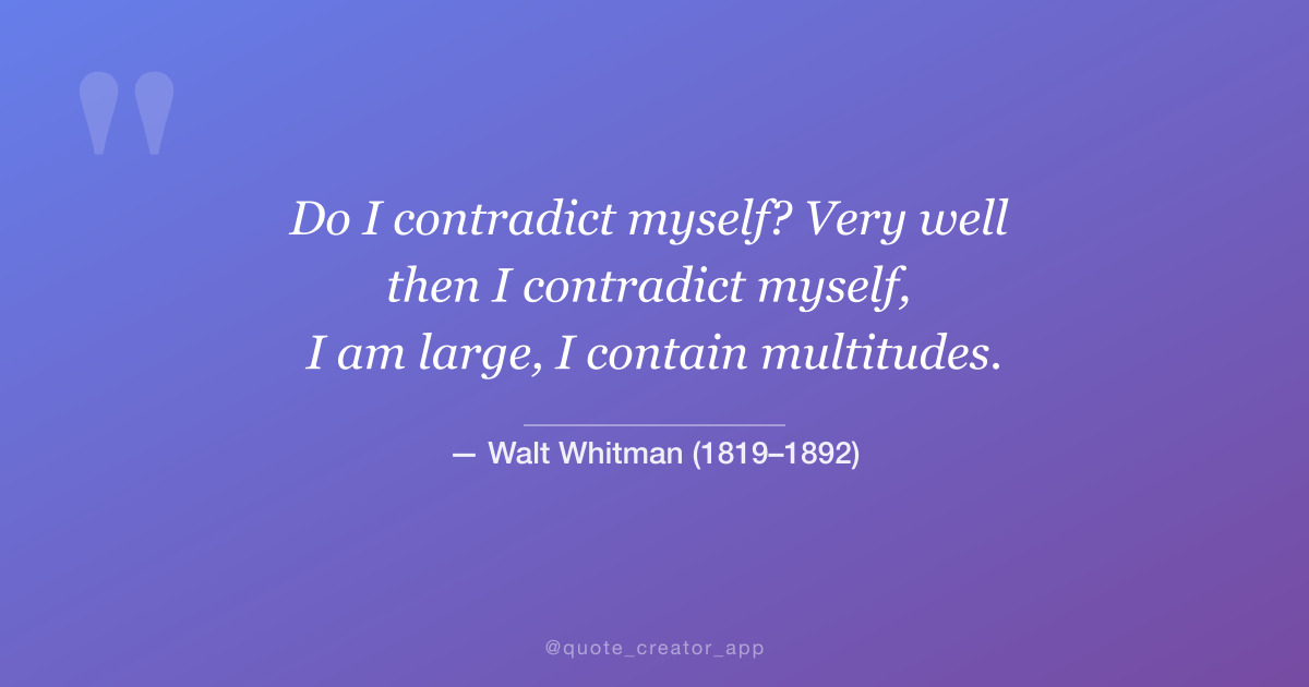 “I am large, I contain multitudes.” — Walt Whitman quote card
