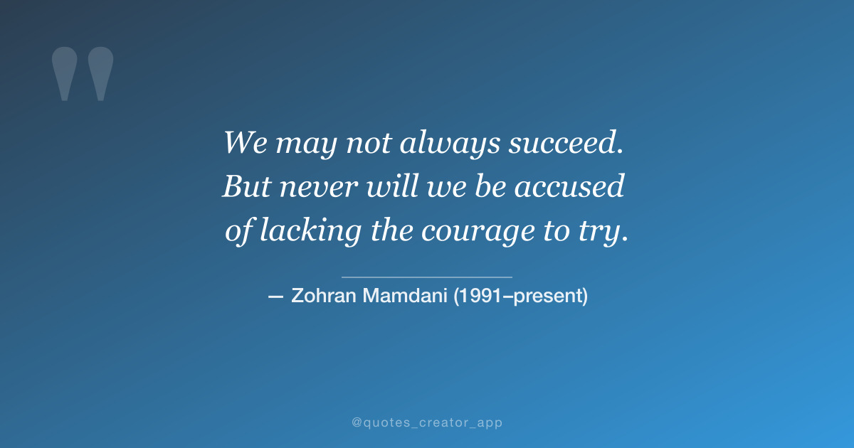 “We may not always succeed...” — Zohran Mamdani quote card